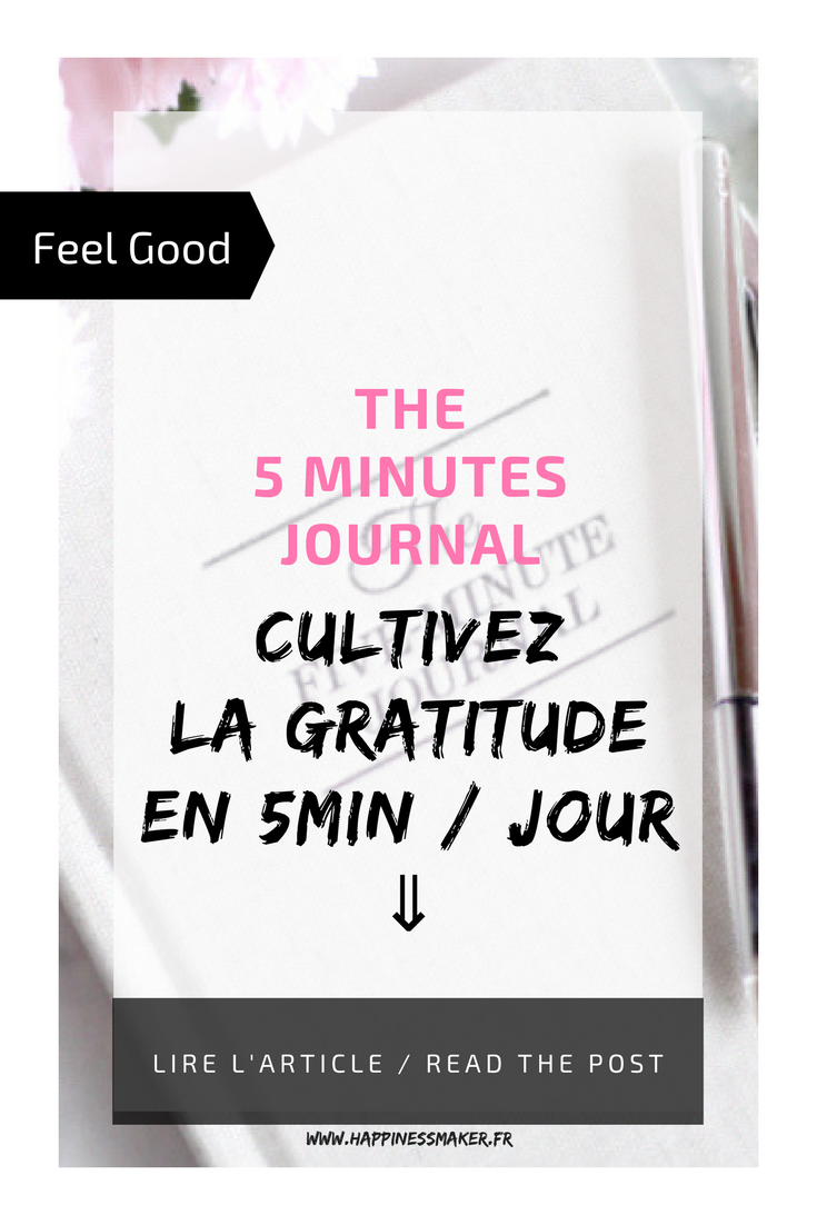 The Five Minute Journal : Cultiver la gratitude au quotidien - Happiness  Maker